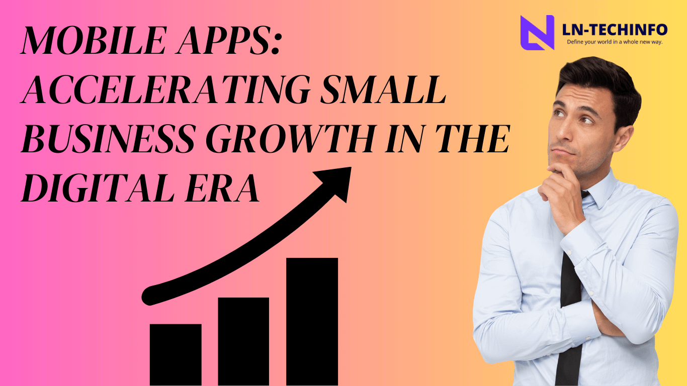 Mobile Apps: Accelerating Small Business Growth in the Digital Era
